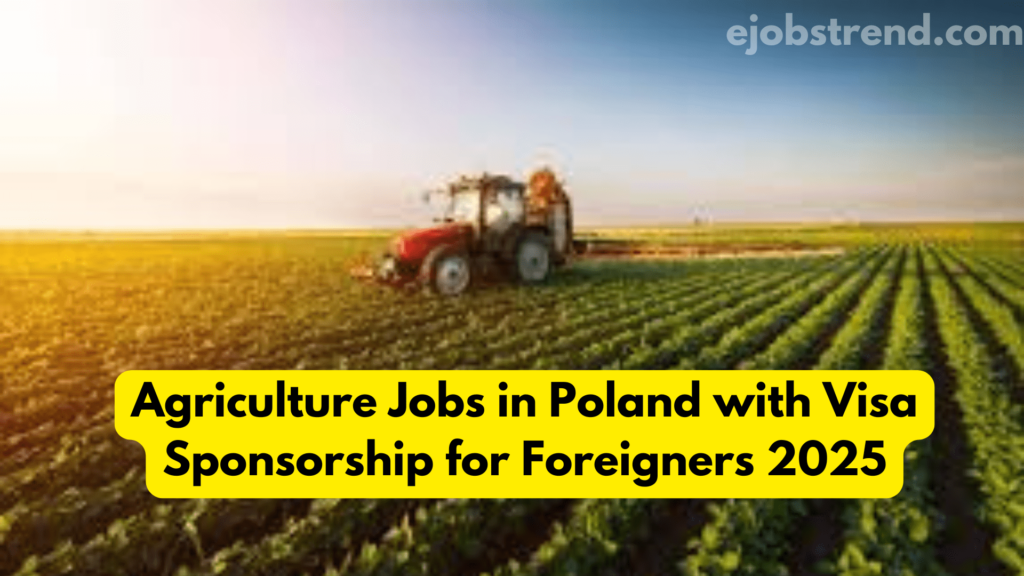 Agriculture Jobs in Poland with Visa Sponsorship for Foreigners 2025